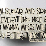 funny being a girl quotes i am sugar funny being a girl quotes over ...