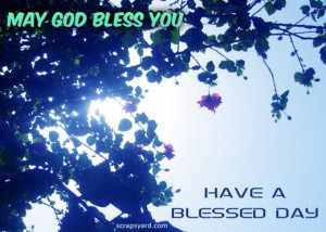 May god bless youhave a blessed day blessing quote