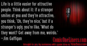 Attractive and Unattractive Strangers, A Jim Gaffigan Quote