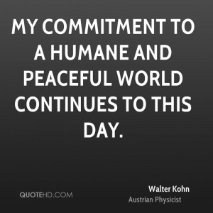 My commitment to a humane and peaceful world continues to this day.