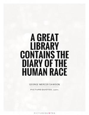 great library contains the diary of the human race Picture Quote 1