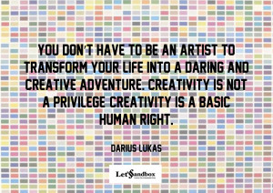 Creativity is Not a Privilege. Creativity is a Basic Human Right