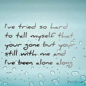 ... re still with me, I've been alone all along
