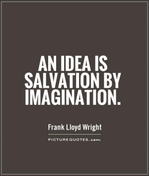 Imagination Quotes Idea Quotes Salvation Quotes Frank Lloyd Wright ...
