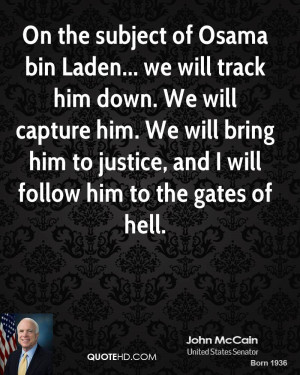 On the subject of Osama bin Laden... we will track him down. We will ...