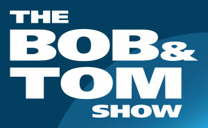 Heard The Bob And Tom Show