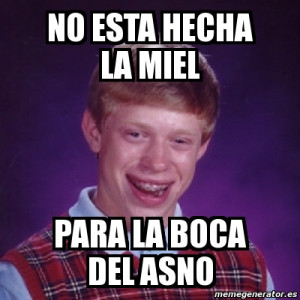 Meme Bad Luck Brian Esta Hecha Miel Para Boca Del Asno