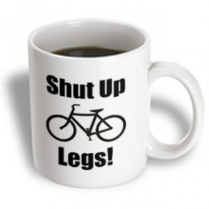 3dRose - EvaDane - Funny Quotes - Shut up legs. Bicyclists. Bike rides ...
