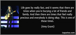 Life goes by really fast, and it seems that there are times when you ...