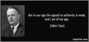 But in our age the appeal to authority is weak, and I am of my age ...