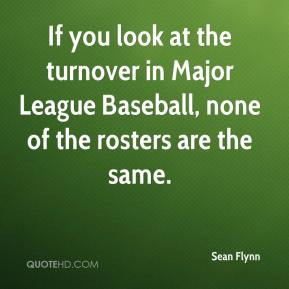 Sean Flynn - If you look at the turnover in Major League Baseball ...