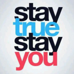 Stay True Stay You