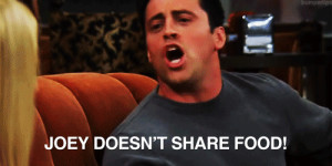 JOEY DOESN’T SHARE FOOD!