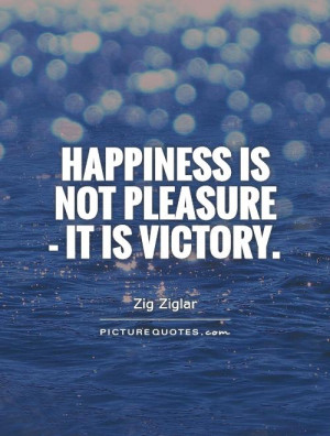 Happiness Quotes Victory Quotes Pleasure Quotes Zig Ziglar Quotes