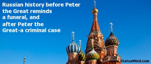 Russian history before Peter the Great reminds a funeral, and after ...