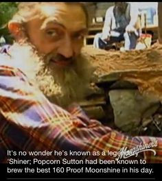 Popcorn Sutton!! The idea that this man was such a genius at ...