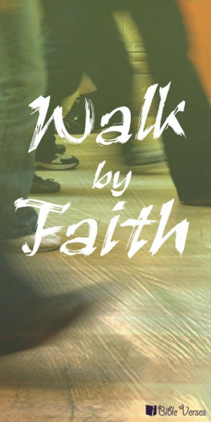 Walk by Faith | Bible Verses, Bible Verses About Love, Inspirational ...