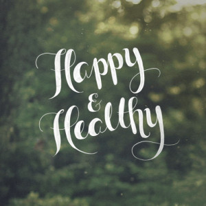 Happy & healthy.