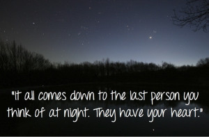 ... down to the last person you think of at night. They have your heart
