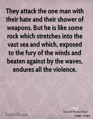 They attack the one man with their hate and their shower of weapons ...