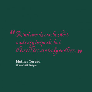 Quotes Picture: kind words can be short and easy to speak, but their ...