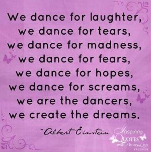 We Dance For Laughter We dance For Tears We Dance For Madness We dance ...