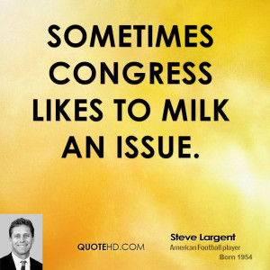 Sometimes Congress likes to milk an issue.