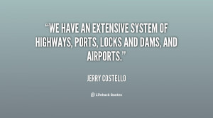 We have an extensive system of highways, ports, locks and dams, and ...