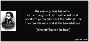The year of jubilee has come; Gather the gifts of Earth with equal ...