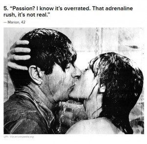 Passion- I know it is overrated. That adrenaline rush, it is not real