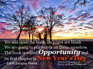 New Years Quotes- We will open the book. Its pages are blank. We are ...