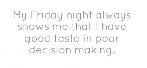 Friday Night Quotes Pinterest ~ My Friday night always shows me that I ...