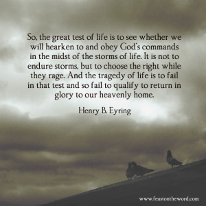 great test of life is to see whether we will hearken to and obey god ...