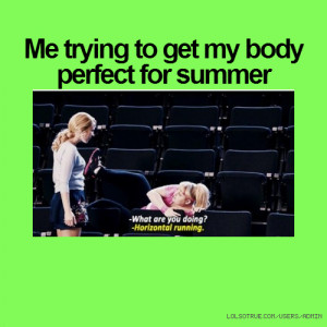 Me trying to get my body perfect for summer