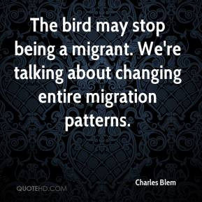 The bird may stop being a migrant. We're talking about changing entire ...