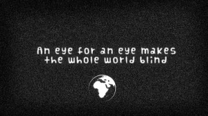 An Eye for an Eye Makes the Whole World Blind Gandhi Quotes