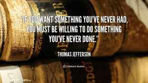 quote-Thomas-Jefferson-if-you-want-something-youve-never-had-106120 ...