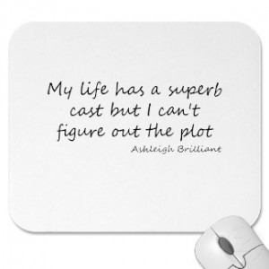 ... Life has a Superb Cast But I Can’t Figure Out The Plot ~ Life Quote