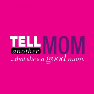 Tell another #mom that she's a #good mom!