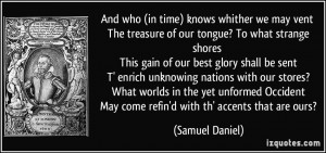 And who (in time) knows whither we may vent The treasure of our tongue ...