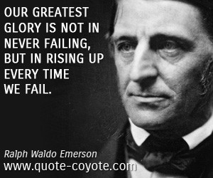 Ralph Waldo Emerson quotes Our greatest glory is not in never