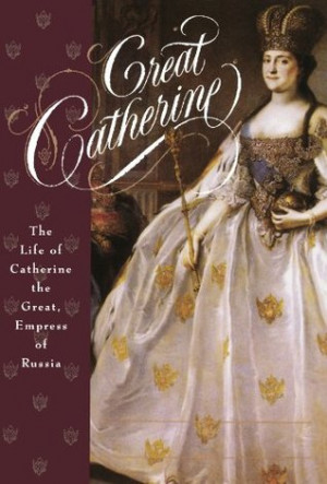 Great Catherine: The Life of Catherine the Great, Empress of Russia ...