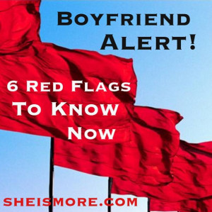 Boyfriend Alert! 6 Red Flags To Know Now sheismore.com