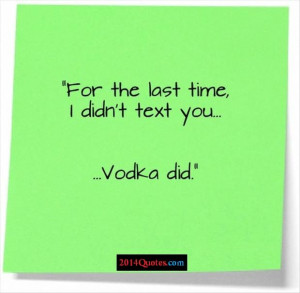 For the last time, I didn't tex you... ... Vodka did.