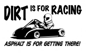 Funny Dirt Track Racing Sayings Dirt is for racing go kart ( ...