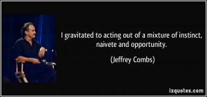 gravitated to acting out of a mixture of instinct, naivete and ...