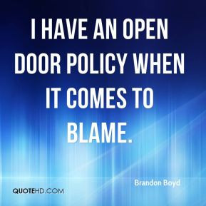 Brandon Boyd - I have an open door policy when it comes to blame.