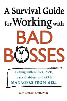 Survival Guide for Working with Bad Bosses: Dealing with Bullies ...