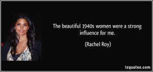The beautiful 1940s women were a strong influence for me. - Rachel Roy