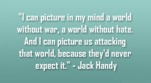 ... that world, because they’d never expect it.” – Jack Handy